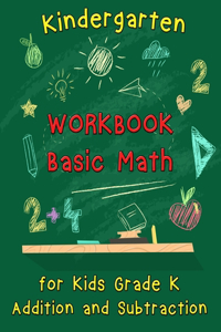 Kindergarten Workbook - Basic Math for Kids Grade K - Addition and Subtraction Workbook