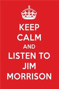 Keep Calm and Listen to Jim Morrison: Jim Morrison Designer Notebook