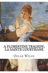 A Florentine Tragedy; La Sainte Courtisane
