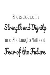 She Is Clothed in Strength And Dignity And She Laughs Without Fear Of the Future