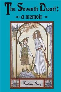 Seventh Dwarf - a Memoir: The true story of Snow White by one who was there.