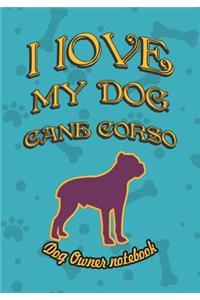 I Love My Dog Cane Corso - Dog Owner Notebook