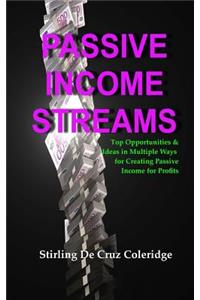 Passive Income Streams: Top Opportunities & Ideas in Multiple Ways for Creating Passive Income for Profits