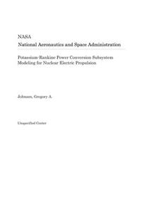 Potassium-Rankine Power Conversion Subsystem Modeling for Nuclear Electric Propulsion