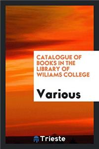 Catalogue of Books in the Library of Wiliams College