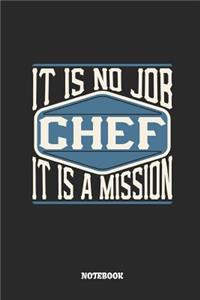 Chef Notebook - It Is No Job, It Is a Mission: Ruled Notebook to Take Notes at Work. Lined Bullet Journal, To-Do-List or Diary for Men and Women.