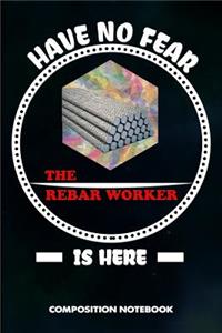 Have No Fear the Rebar Worker Is Here
