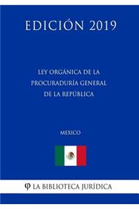 Ley Orgánica de la Procuraduría General de la República (México) (Edición 2019)