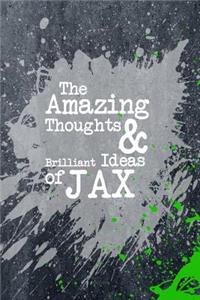 The Amazing Thoughts and Brilliant Ideas of Jax
