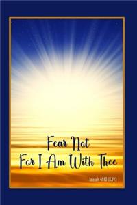 Fear Not for I Am with Thee - Isaiah 41