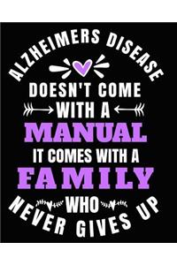 Alzheimer's Disease Doesn't Come With a Manual It Comes With A Family Who Never Gives Up