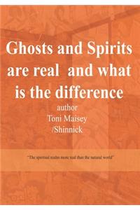 Ghosts and Spirits are real and what is the difference?