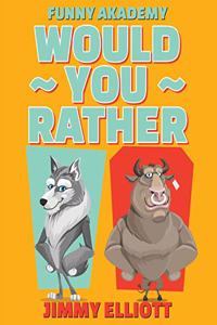 Would You Rather - A Hilarious, Interactive, Crazy, Silly Wacky Question Scenario Game Book Family Gift Ideas For Kids, Teens And Adults