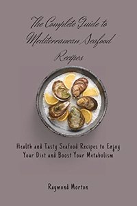 The Complete Guide to Mediterranean Seafood Recipes