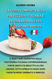 La Guida Completa Alla Pasticceria Italiana E Internazionale Per Principianti 2021/22