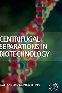 Centrifugal Separations in Biotechnology