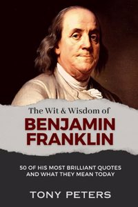 Wit and Wisdom of Benjamin Franklin