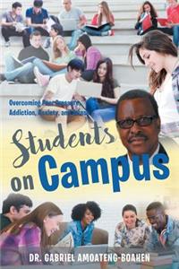 Students on Campus: Overcoming Peer Pressure, Addiction, Anxiety, and Stress