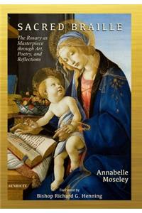 Sacred Braille: The Rosary as Masterpiece through Art, Poetry, and Reflection