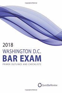 2018 Washington D.C. Bar Exam Primer Outlines and Checklists