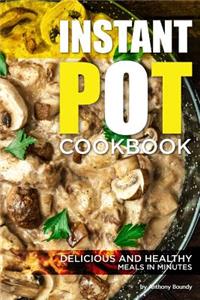 Instant Pot Cookbook: Delicious and Healthy Meals in Minutes