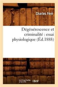 Dégénérescence Et Criminalité Essai Physiologique (Éd.1888)