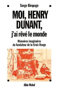 Moi, Henry Dunant, J'Ai Reve Le Monde