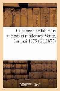 Catalogue de Tableaux Anciens Et Modernes. Vente, 1er Mai 1875