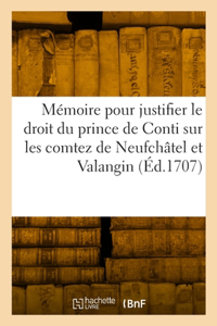 Mémoire Pour Justifier Le Droit Du Prince de Conti Sur Les Comtez Souverains de Neufchâtel