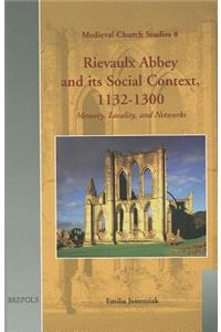 Rievaulx Abbey and its Social Context, 1132-1300
