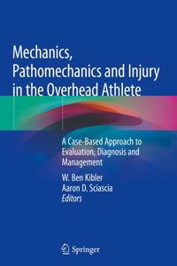 Mechanics, Pathomechanics and Injury in the Overhead Athlete