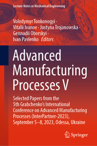 Advanced Manufacturing Processes V