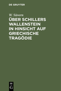 Über Schillers Wallenstein in Hinsicht Auf Griechische Tragödie