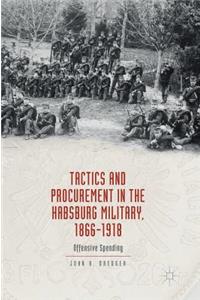 Tactics and Procurement in the Habsburg Military, 1866-1918