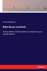 Bible Beasts and Birds: A new edition of illustrations of scripture by an animal painter