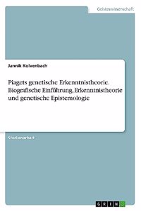 Piagets genetische Erkenntnistheorie. Biografische Einführung, Erkenntnistheorie und genetische Epistemologie