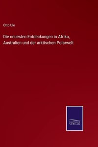 neuesten Entdeckungen in Afrika, Australien und der arktischen Polarwelt
