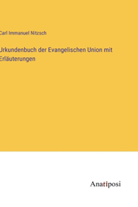 Urkundenbuch der Evangelischen Union mit Erläuterungen