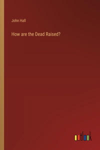 How are the Dead Raised?