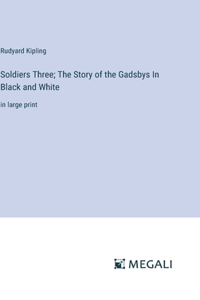 Soldiers Three; The Story of the Gadsbys In Black and White