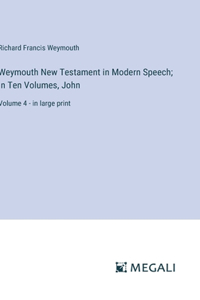 Weymouth New Testament in Modern Speech; In Ten Volumes, John