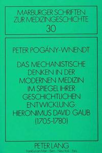 Das mechanistische Denken in der modernen Medizin im Spiegel ihrer geschichtlichen Entwicklung: Hieronimus David Gaub (1705-1780)