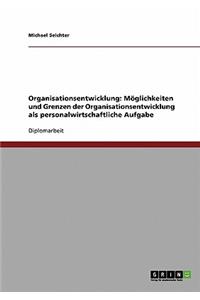 Möglichkeiten und Grenzen der Organisationsentwicklung als personalwirtschaftliche Aufgabe
