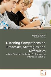 Listening Comprehension Processes, Strategies and Difficulties