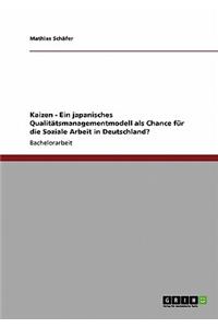 Kaizen - Ein japanisches Qualitätsmanagementmodell als Chance für die Soziale Arbeit in Deutschland?