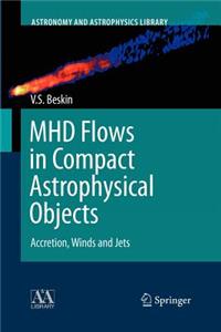 Mhd Flows in Compact Astrophysical Objects