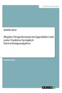 Illegaler Drogenkonsum im Jugendalter und seine Funktion bezüglich Entwicklungsaufgaben