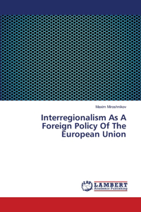 Interregionalism As A Foreign Policy Of The European Union
