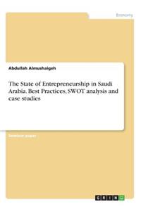 State of Entrepreneurship in Saudi Arabia. Best Practices, SWOT analysis and case studies