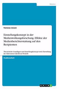 Einstellungskonzept in der Medienwirkungsforschung. Effekte der Medienberichterstattung auf den Rezipienten